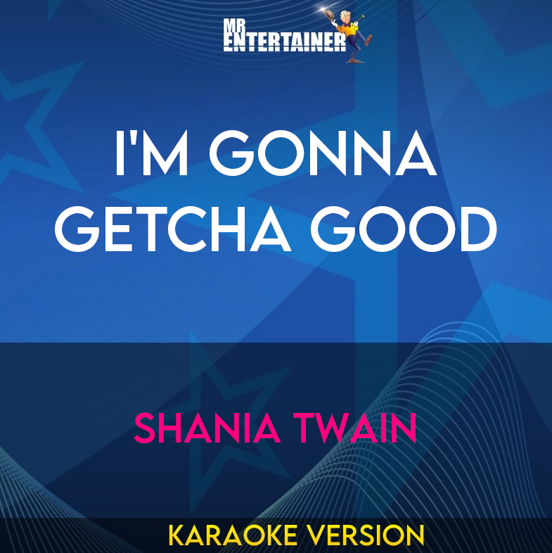 I'm Gonna Getcha Good - Shania Twain (Karaoke Version) from Mr Entertainer Karaoke