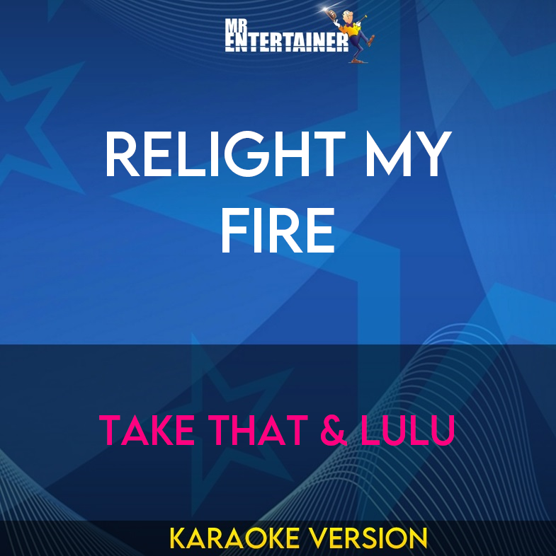 Relight My Fire - Take That & Lulu (Karaoke Version) from Mr Entertainer Karaoke