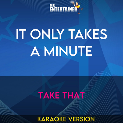 It Only Takes A Minute - Take That (Karaoke Version) from Mr Entertainer Karaoke