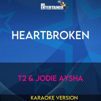 Heartbroken - T2 & Jodie Aysha (Karaoke Version) from Mr Entertainer Karaoke