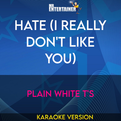 Hate (I Really Don't Like You) - Plain White T's (Karaoke Version) from Mr Entertainer Karaoke