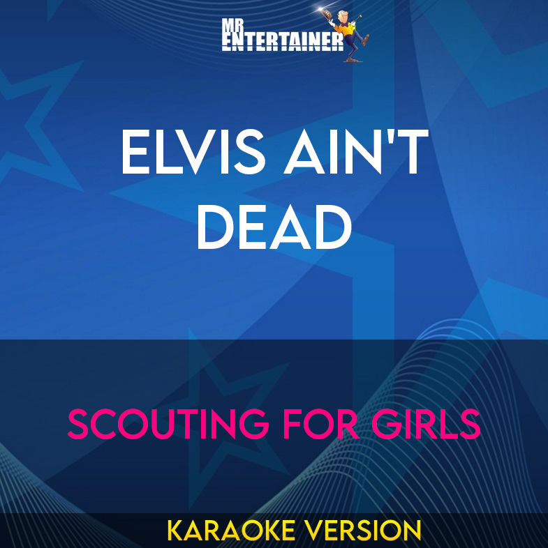 Elvis Ain't Dead - Scouting For Girls (Karaoke Version) from Mr Entertainer Karaoke