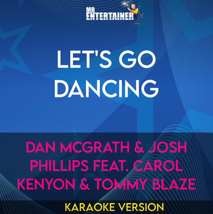 Let's Go Dancing - Dan McGrath & Josh Phillips feat. Carol Kenyon & Tommy Blaze (Karaoke Version) from Mr Entertainer Karaoke