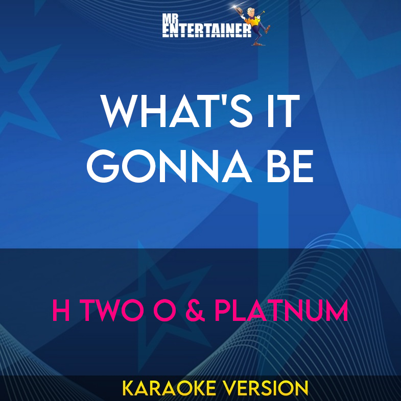 What's It Gonna Be - H Two O & Platnum (Karaoke Version) from Mr Entertainer Karaoke