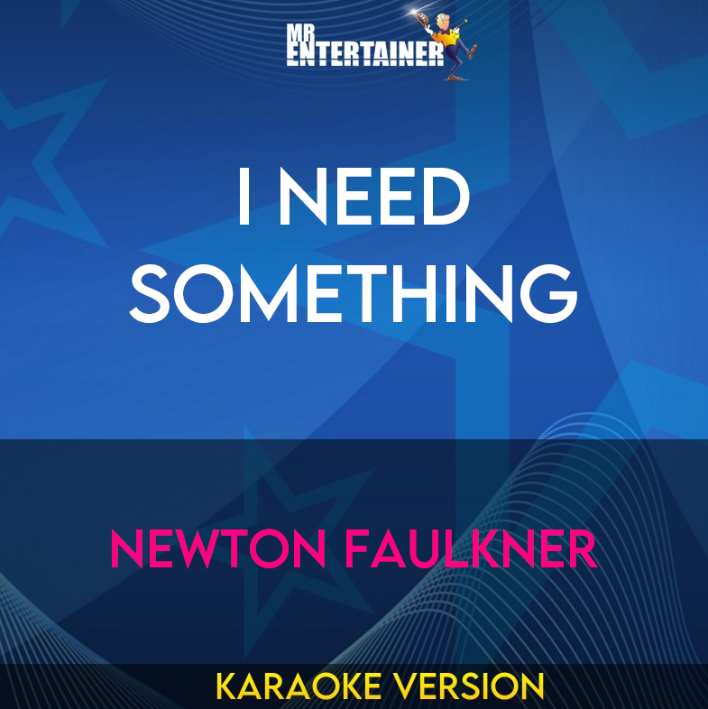 I Need Something - Newton Faulkner (Karaoke Version) from Mr Entertainer Karaoke