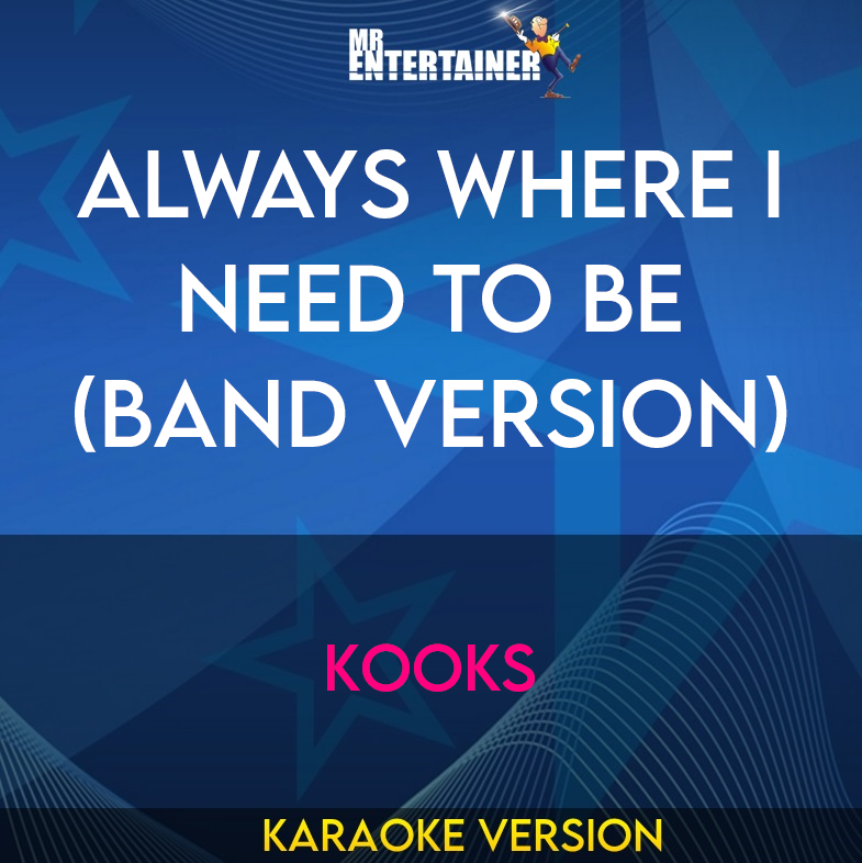 Always Where I Need To Be (Band Version) - Kooks (Karaoke Version) from Mr Entertainer Karaoke