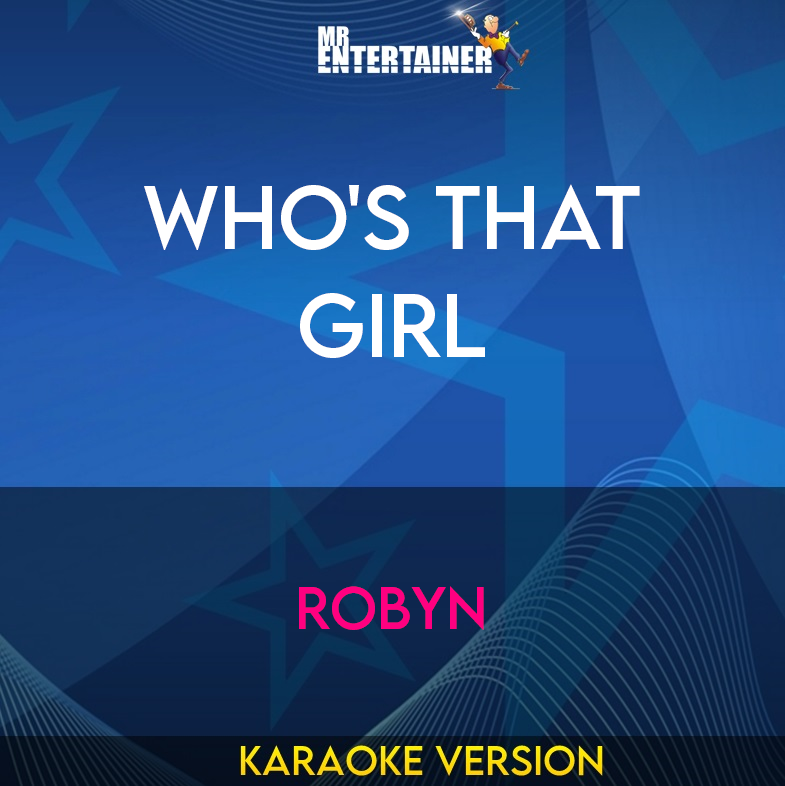 Who's That Girl - Robyn (Karaoke Version) from Mr Entertainer Karaoke