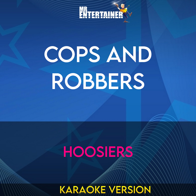 Cops And Robbers - Hoosiers (Karaoke Version) from Mr Entertainer Karaoke