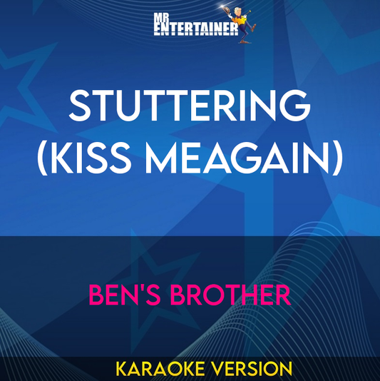 Stuttering (Kiss MeAgain) - Ben's Brother (Karaoke Version) from Mr Entertainer Karaoke