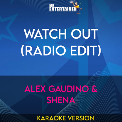 Watch Out (Radio Edit) - Alex Gaudino & Shena (Karaoke Version) from Mr Entertainer Karaoke