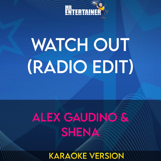 Watch Out (Radio Edit) - Alex Gaudino & Shena (Karaoke Version) from Mr Entertainer Karaoke