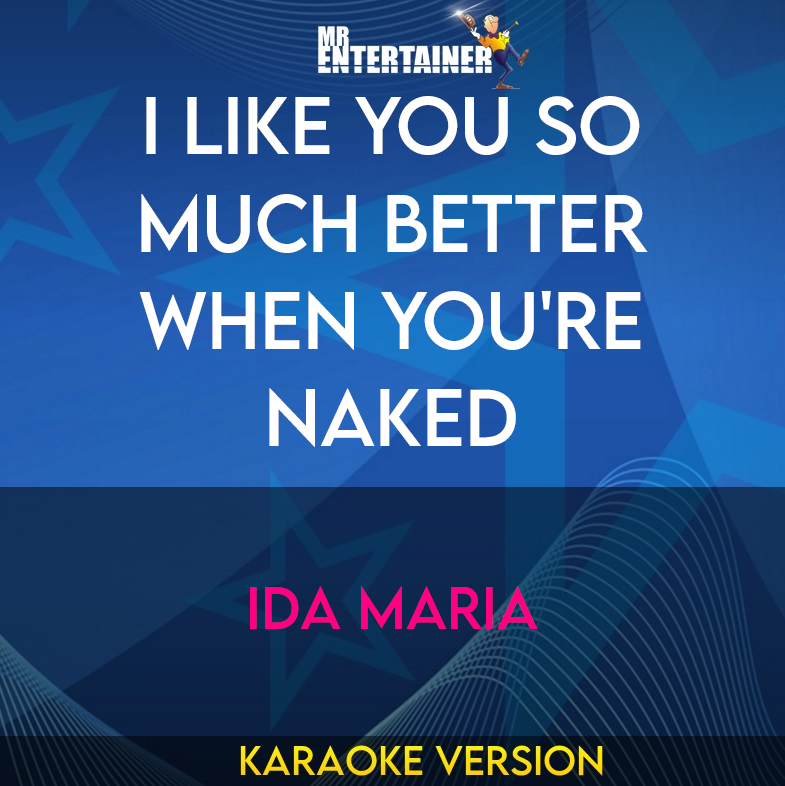 I Like You So Much Better When You're Naked - Ida Maria (Karaoke Version) from Mr Entertainer Karaoke