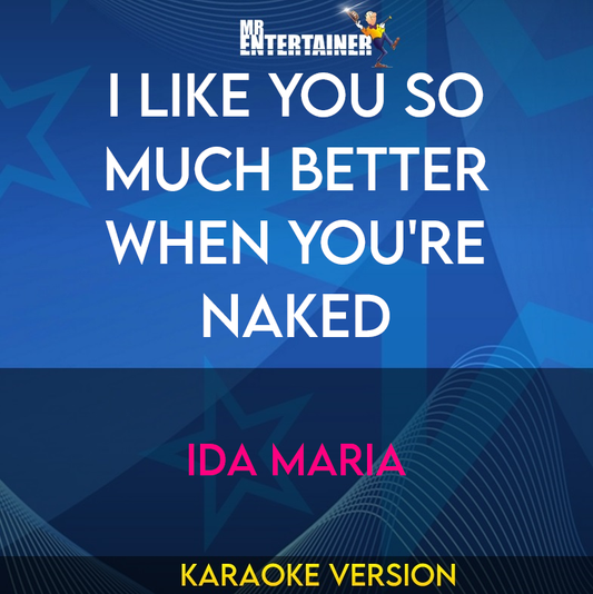 I Like You So Much Better When You're Naked - Ida Maria (Karaoke Version) from Mr Entertainer Karaoke