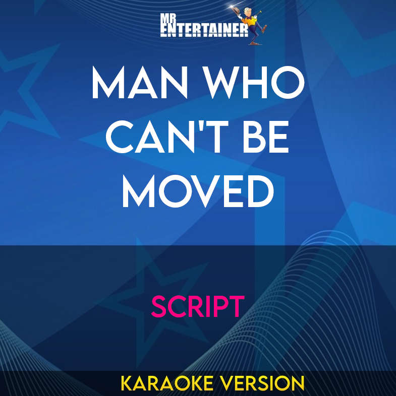 Man Who Can't Be Moved - Script (Karaoke Version) from Mr Entertainer Karaoke