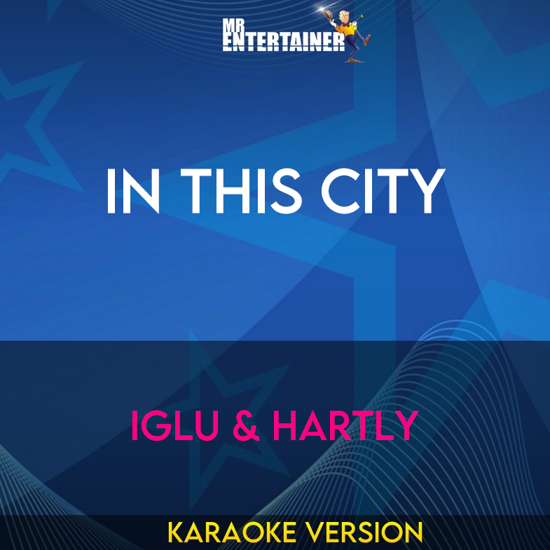 In This City - Iglu & Hartly (Karaoke Version) from Mr Entertainer Karaoke