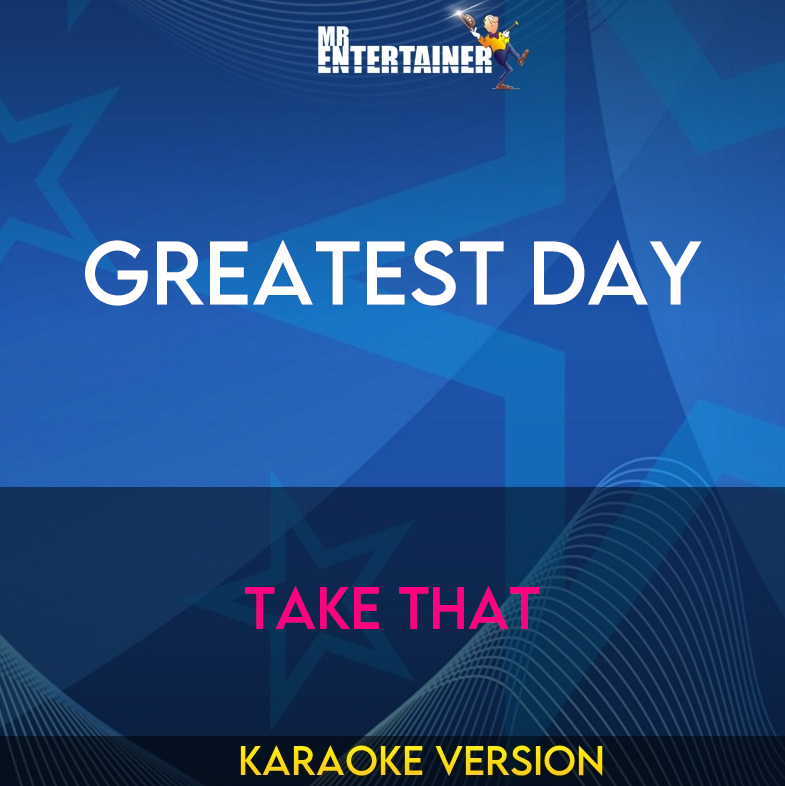 Greatest Day - Take That (Karaoke Version) from Mr Entertainer Karaoke