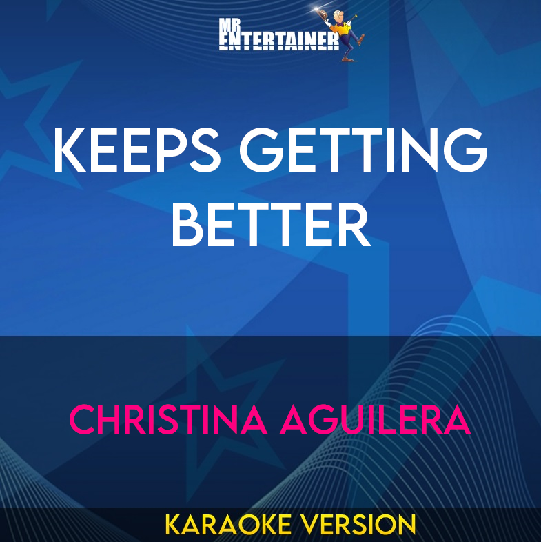 Keeps Getting Better - Christina Aguilera (Karaoke Version) from Mr Entertainer Karaoke