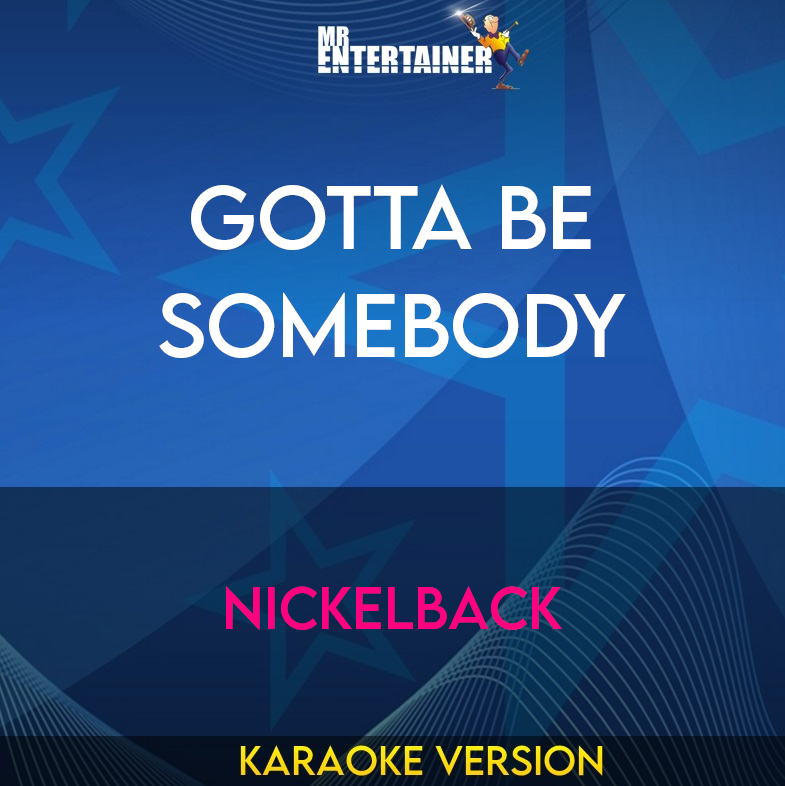 Gotta Be Somebody - Nickelback (Karaoke Version) from Mr Entertainer Karaoke