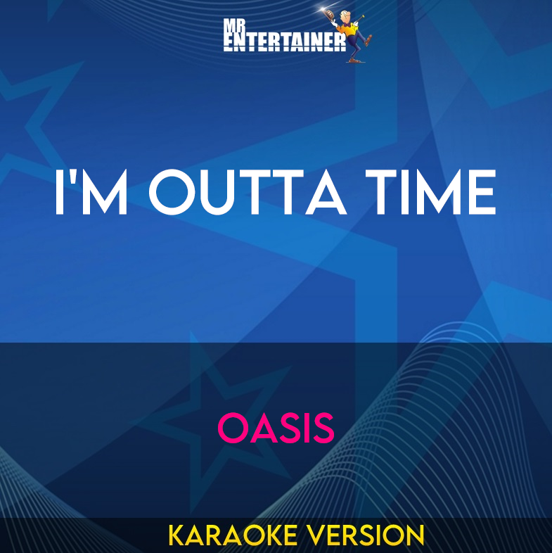 I'm Outta TIme - Oasis (Karaoke Version) from Mr Entertainer Karaoke