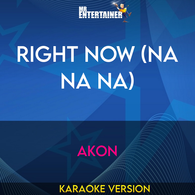 Right Now (Na Na Na) - Akon (Karaoke Version) from Mr Entertainer Karaoke