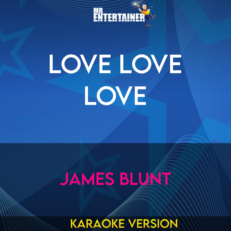 Love Love Love - James Blunt (Karaoke Version) from Mr Entertainer Karaoke