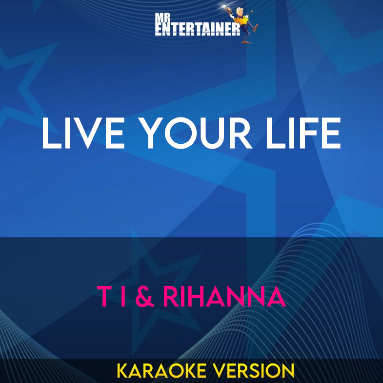 Live Your Life - T I & Rihanna (Karaoke Version) from Mr Entertainer Karaoke