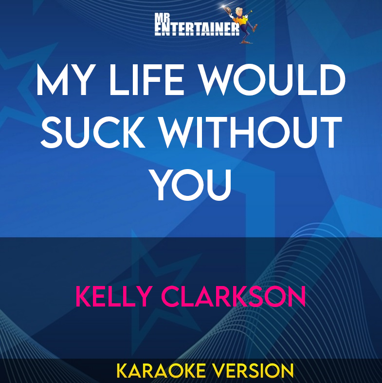 My Life Would Suck Without You - Kelly Clarkson (Karaoke Version) from Mr Entertainer Karaoke