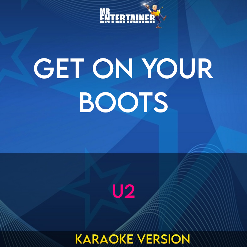 Get On Your Boots - U2 (Karaoke Version) from Mr Entertainer Karaoke