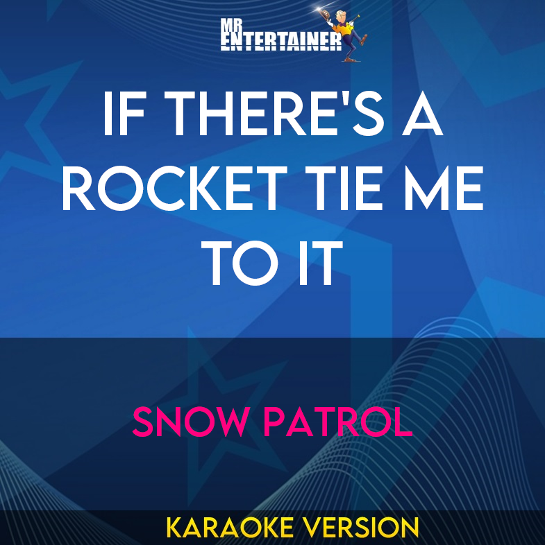 If There's A Rocket Tie Me To It - Snow Patrol (Karaoke Version) from Mr Entertainer Karaoke