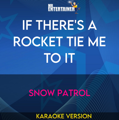 If There's A Rocket Tie Me To It - Snow Patrol (Karaoke Version) from Mr Entertainer Karaoke