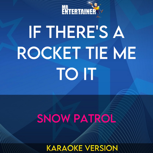 If There's A Rocket Tie Me To It - Snow Patrol (Karaoke Version) from Mr Entertainer Karaoke