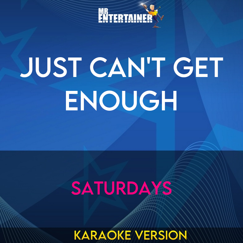 Just Can't Get Enough - Saturdays (Karaoke Version) from Mr Entertainer Karaoke