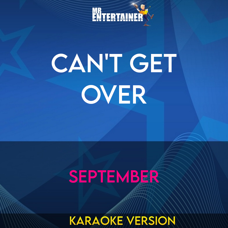 Can't Get Over - September (Karaoke Version) from Mr Entertainer Karaoke