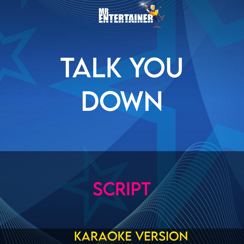 Talk You Down - Script (Karaoke Version) from Mr Entertainer Karaoke