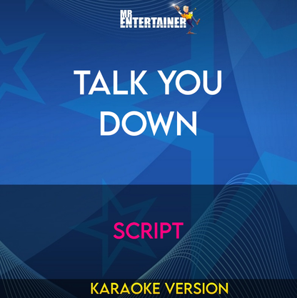 Talk You Down - Script (Karaoke Version) from Mr Entertainer Karaoke