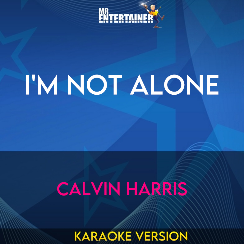 I'm Not Alone - Calvin Harris (Karaoke Version) from Mr Entertainer Karaoke