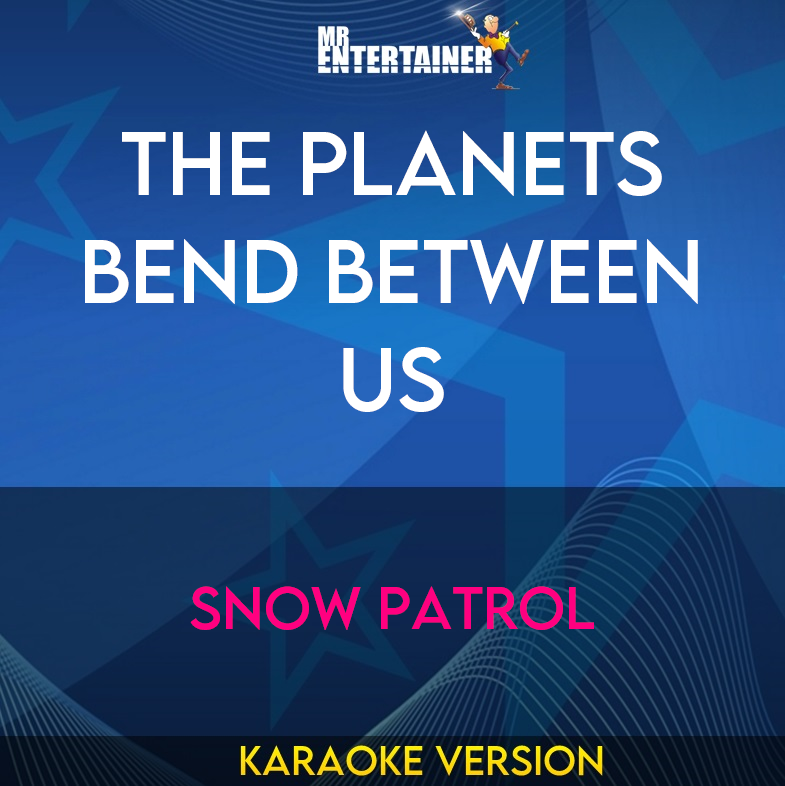 The Planets Bend Between Us - Snow Patrol (Karaoke Version) from Mr Entertainer Karaoke