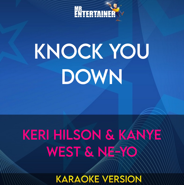 Knock You Down - Keri Hilson & Kanye West & Ne-Yo (Karaoke Version) from Mr Entertainer Karaoke