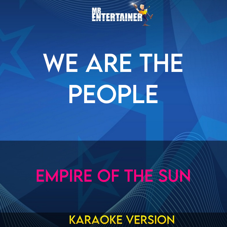 We Are The People - Empire Of The Sun (Karaoke Version) from Mr Entertainer Karaoke