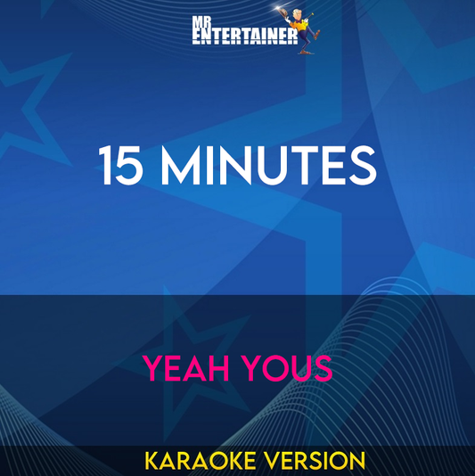 15 Minutes - Yeah Yous (Karaoke Version) from Mr Entertainer Karaoke