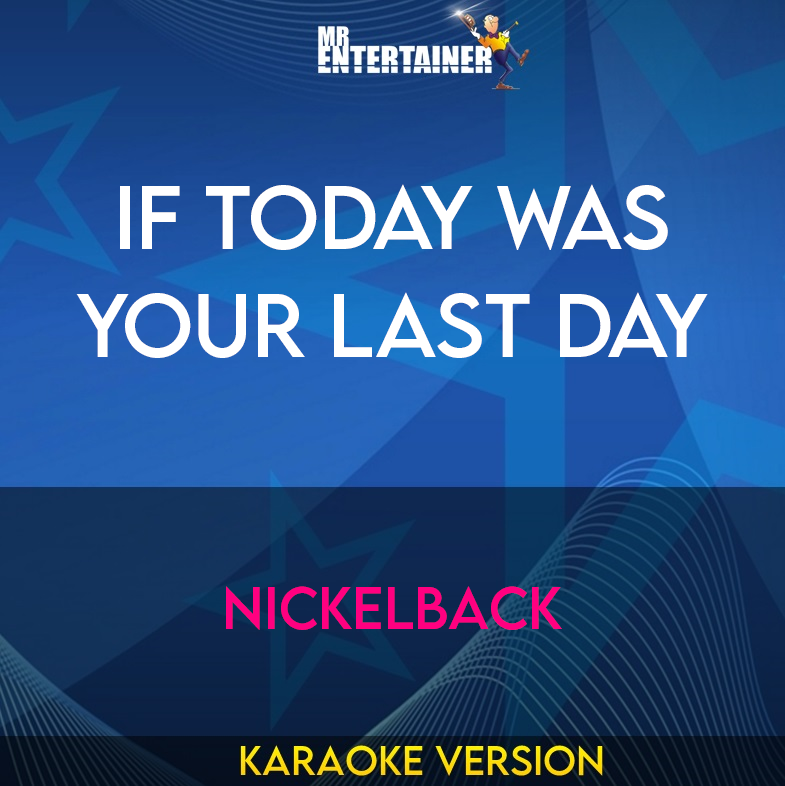 If Today Was Your Last Day - Nickelback (Karaoke Version) from Mr Entertainer Karaoke