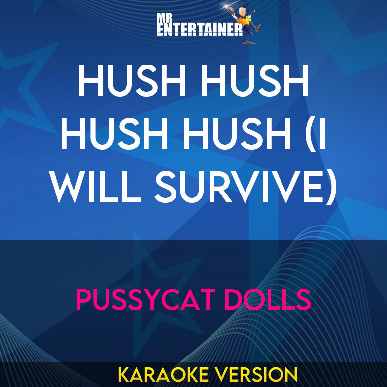 Hush Hush Hush Hush (I will Survive) - Pussycat Dolls (Karaoke Version) from Mr Entertainer Karaoke