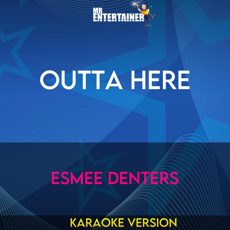 Outta Here - Esmee Denters (Karaoke Version) from Mr Entertainer Karaoke
