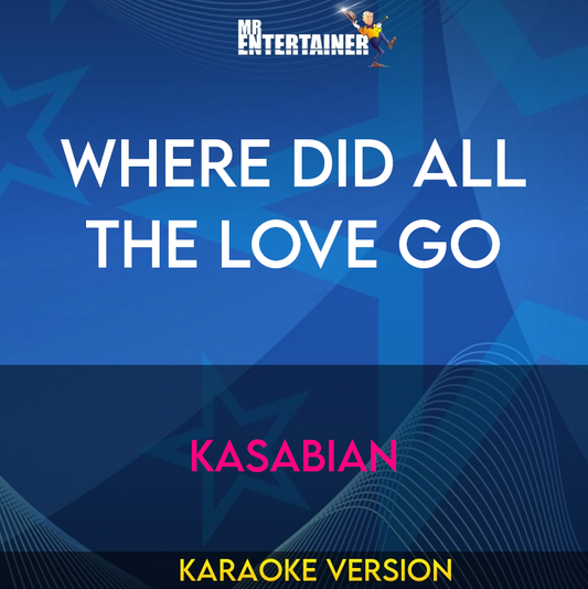 Where Did All The Love Go - Kasabian (Karaoke Version) from Mr Entertainer Karaoke