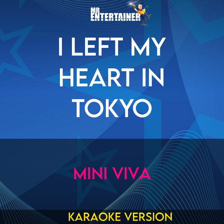 I Left My Heart In Tokyo - Mini Viva (Karaoke Version) from Mr Entertainer Karaoke