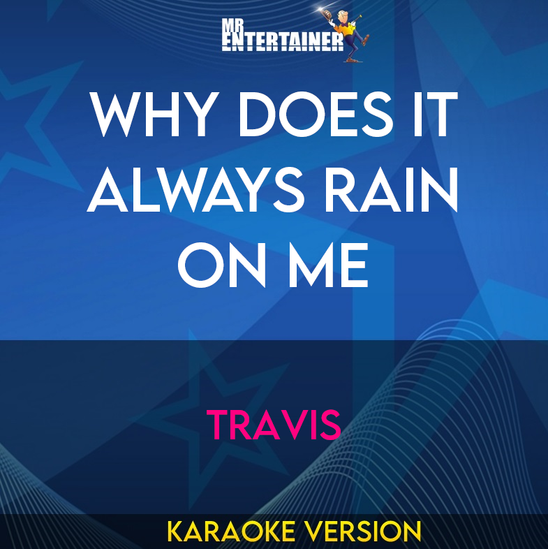 Why Does It Always Rain On Me - Travis (Karaoke Version) from Mr Entertainer Karaoke