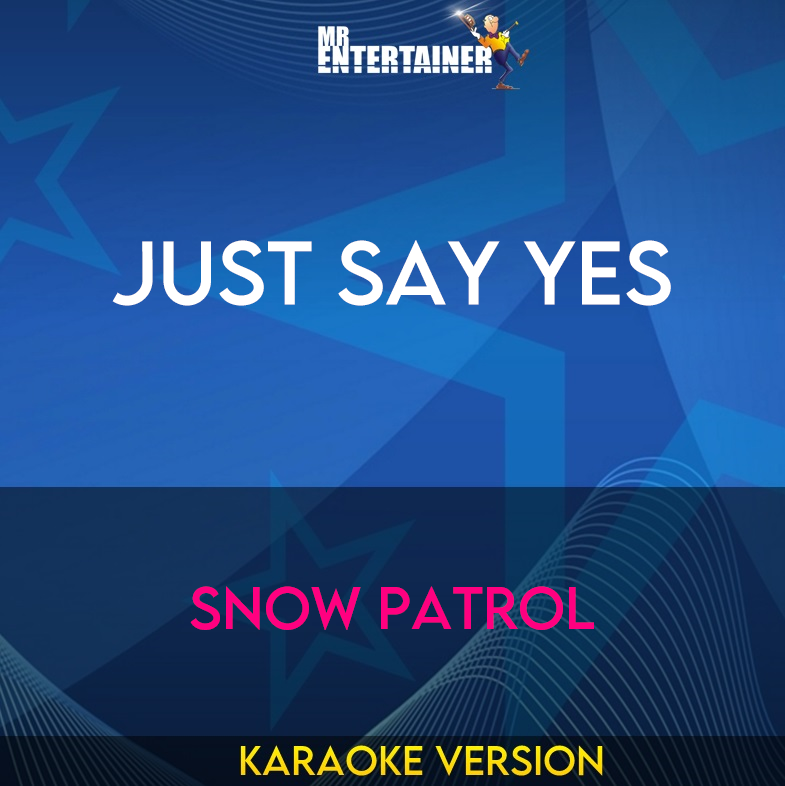 Just Say Yes - Snow Patrol (Karaoke Version) from Mr Entertainer Karaoke
