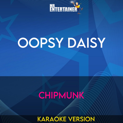 Oopsy Daisy - Chipmunk (Karaoke Version) from Mr Entertainer Karaoke