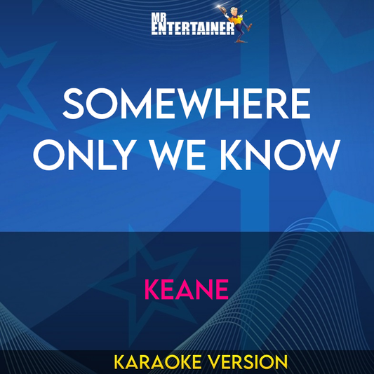 Somewhere Only We Know - Keane (Karaoke Version) from Mr Entertainer Karaoke