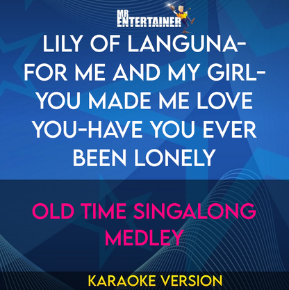 Lily Of Languna-for Me and My Girl-you Made Me Love You-have You Ever Been Lonely - Old Time Singalong Medley (Karaoke Version) from Mr Entertainer Karaoke